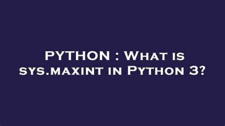 What is sys.maxint in Python 3?