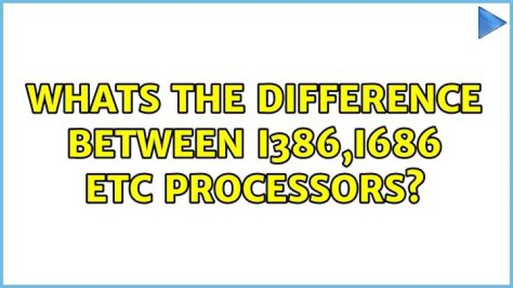 Whats the difference between i386,i686 etc processors?