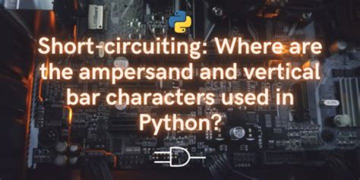 Where are the ampersand and vertical bar characters used in Python?