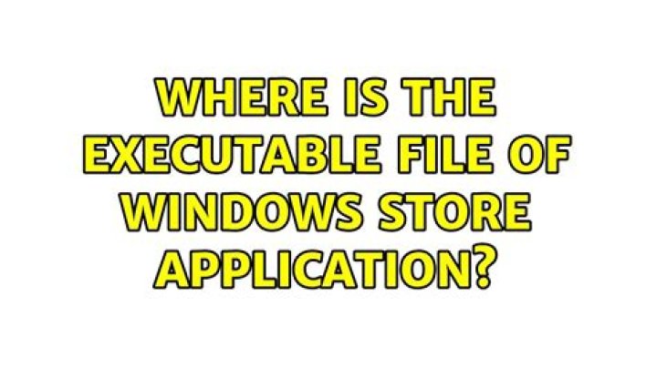 Where is the executable file of Windows Store application?