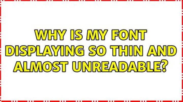 Why is my font displaying so thin and almost unreadable?