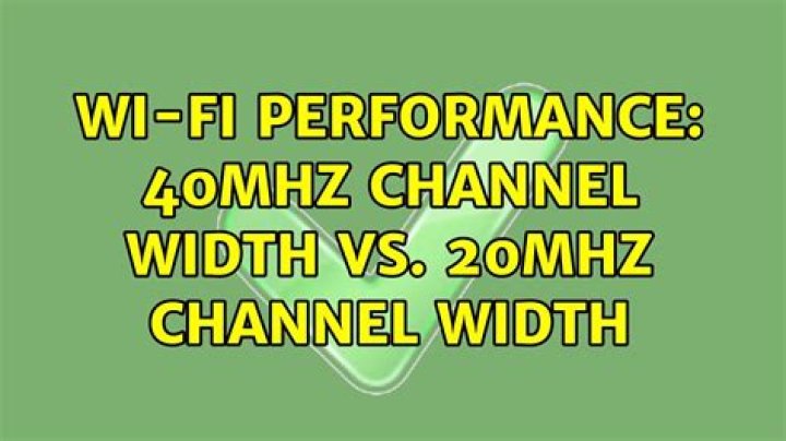 Wi-Fi performance: 40MHz channel width vs. 20MHz channel width
