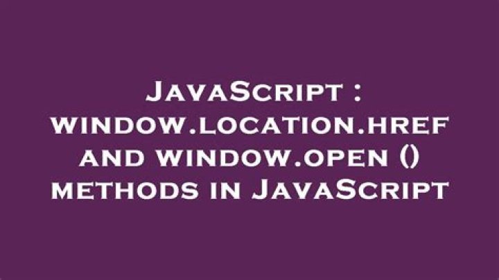 window.location.href and window.open () methods in JavaScript