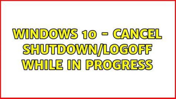 Windows 10 - Cancel Shutdown/Logoff while in progress