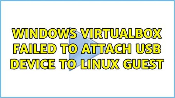 Windows VirtualBox failed to attach USB device to Linux Guest